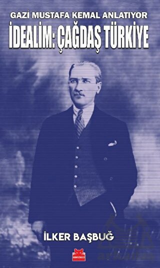 Gazi Mustafa Kemal Anlatıyor - İdealim: Çağdaş Türkiye - 1