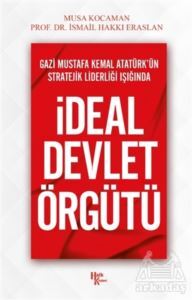 Gazi Mustafa Kemal Atatürk’Ün Stratejik Liderliği Işığında İdeal Devlet Örgütü - Halk Kitabevi