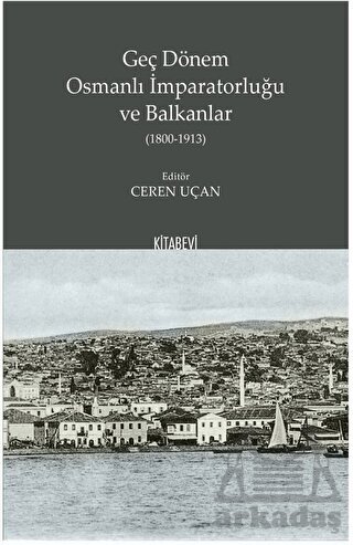 Geç Dönem Osmanlı İmparatorluğu Ve Balkanlar (1800-1913) - 1