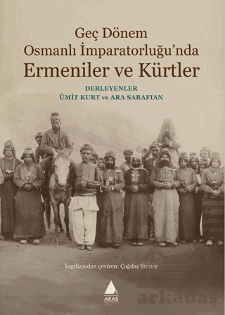 Geç Dönem Osmanlı İmparatorluğu'nda Ermeniler Ve Kürtler - Aras Yayıncılık
