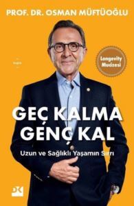 Geç Kalma Genç Kal - Uzun Ve Sağlıklı Yaşamın Sırrı - Doğan Kitap
