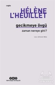 Gecikmeye Övgü - Zaman Nereye Gitti? - Yapı Kredi Yayınları