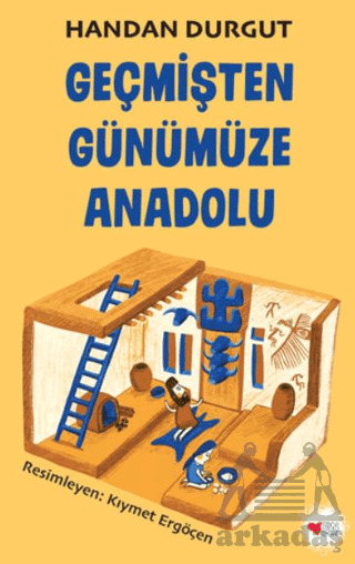 Geçmişten Günümüze Anadolu - Can Çocuk Yayınları