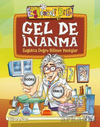 Gel De İnanma - Sağlıkta Doğru Bilinen Yanlışlar - Eğlenceli Bilgi Yayınları