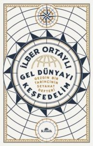 Gel Dünyayı Keşfedelim - Gezgin Bir Tarihçinin Seyahat Defteri - Kronik Kitap