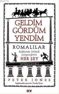 Geldim Gördüm Yendim; Romalılar Hakkında Bilmek İstediğiniz Her Şey - Say Yayınları