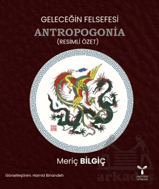 Geleceğin Felsefesi Antropogonia (Resimli Özet) - 1