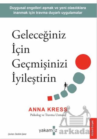 Geleceğiniz İçin Geçmişinizi İyileştirin - Yakamoz Yayınevi