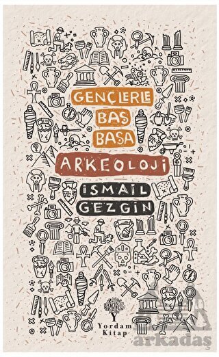 Gençlerle Baş Başa: Arkeoloji - Yordam Kitap
