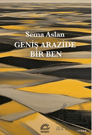 Geniş Arazide Bir Ben - İletişim Yayınevi