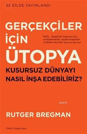 Gerçekçiler İçin Ütopya; Kusursuz Dünyayı Nasıl İnşa Edebiliriz? - 1