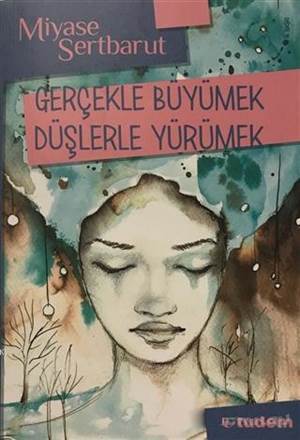 Gerçekle Büyümek Düşlerle Yürümek - Tudem Yayınları