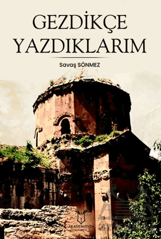 Gezdikçe Yazdıklarım - Akademisyen Kitabevi