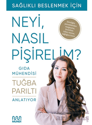 Gıda Mühendisi Anlatıyor: Sağlıklı Beslenmek İçin Neyi, Nasıl Pişirelim? - 1