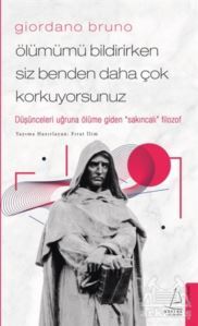 Giordano Bruno - Ölümümü Bildirirken Siz Benden Daha Çok Korkuyorsunuz - 1