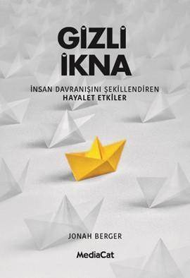 Gizli İkna; İnsan Davranışını Şekillendiren Hayalet Etkiler - 2