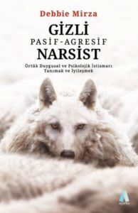 Gizli Pasif - Agresif Narsist: Örtük Duygusal Ve Psikolojik İstismarı Tanımak Ve İyileşmek - 1