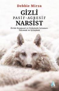 Gizli Pasif - Agresif Narsist: Örtük Duygusal Ve Psikolojik İstismarı Tanımak Ve İyileşmek - Aganta Kitap