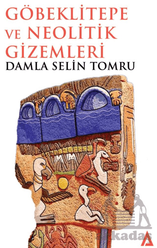 Göbeklitepe Ve Neolitik Gizemleri - Kanon Kitap