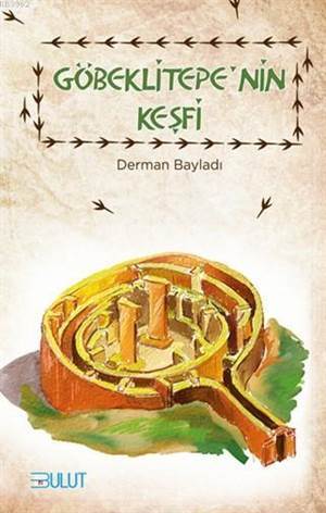 Göbeklitepe'nin Keşfi - Bulut Yayınları