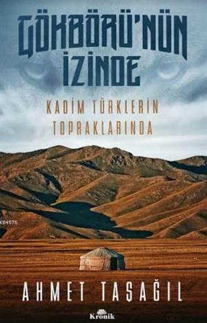 Gökbörü'nün İzinde; Kadim Türklerin Topraklarında - Kronik Kitap