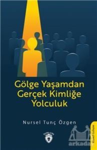 Gölge Yaşamdan Gerçek Kimliğe Yolculuk - Dorlion Yayınevi