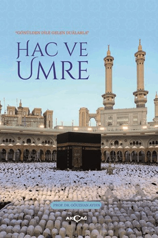 Gönülden Dile Gelen Dualarla Hac Ve Umre - Akçağ Yayınları