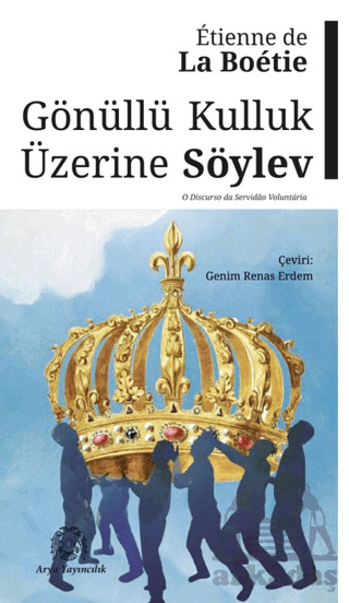 Gönüllü Kulluk Üzerine Söylev - Arya Yayıncılık