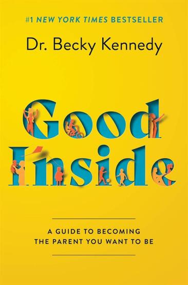Good Inside A Guide to Becoming the Parent You Want to Be - Harper Collins UK