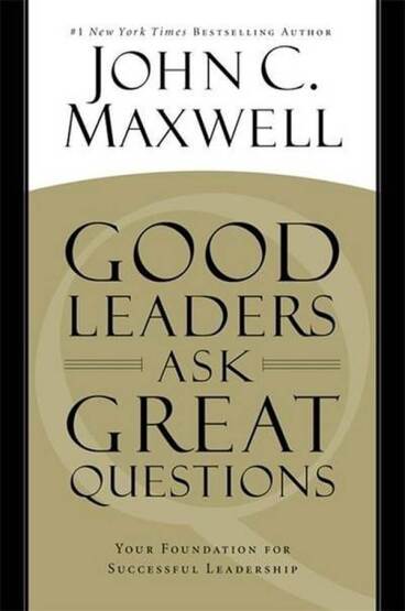 Good Leaders Ask Great Questions: Your Foundation For Succesful Leadership - Center Street