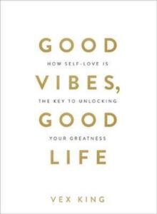 Good Vibes Good Life: How Self-Love Is The Key To Unlocking Your Greatness - Hay House UK