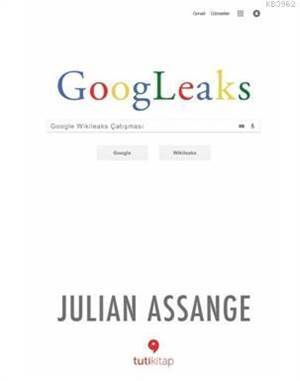 Googleaks; Google Wikileaks Çatışması - Tuti Kitap
