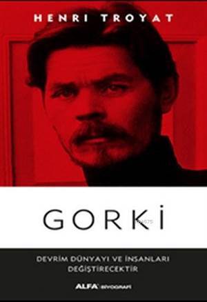Gorki; Devrim Dünyayı Ve İnsanları Değişecektir - Alfa Yayınları