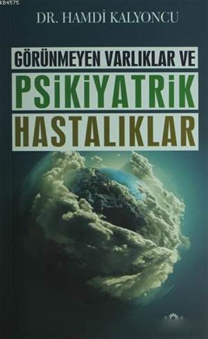 Görünmeyen Varlıklar Ve Psikiyatrik Hastalıklar - 1