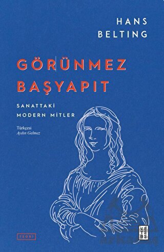 Görünmez Başyapıt - Sanattaki Modern Mitler - Ketebe Yayınları
