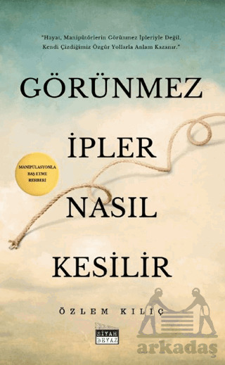 Görünmez İpler Nasıl Kesilir - Siyah Beyaz Yayınları