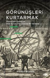 Görünüşleri Kurtarmak - Platon'dan Galileo'ya Fizik Kuramı Fikri Üzerine Bir Deneme - 1