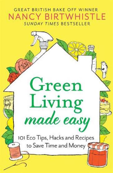 Green Living Made Easy 101 Eco Tips, Hacks and Recipes to Save Time and Money - One Boat