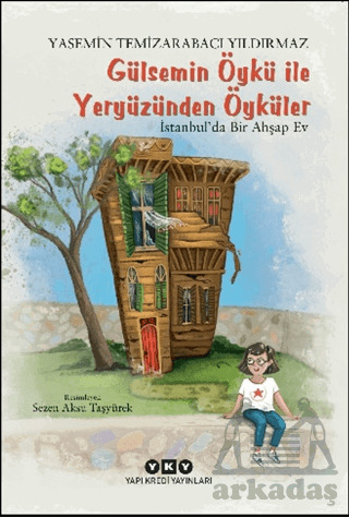 Gülsemin Öykü İle Yeryüzünden Öyküler - İstanbul’Da Bir Ahşap Ev - Yapı Kredi Yayınları