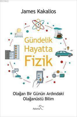 Gündelik Hayatta Fizik; Olağan Bir Günün Ardındaki Olağanüstü Bilim - 2