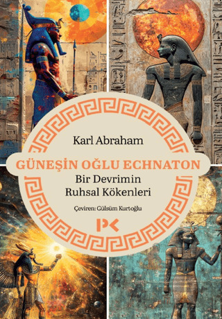 Güneşin Oğlu Echnaton - Bir Devrimin Ruhsal Kökenleri - 1