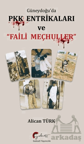 Güneydoğu’Da PKK Entrikaları Ve Faili Meçhuller - Galeati Yayıncılık