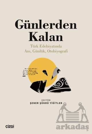 Günlerden Kalan (Türk Edebiyatında Anı, Günlük, Otobiyografi) - Çizgi Kitabevi Yayınları