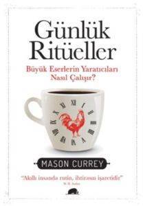 Günlük Ritüeller; Büyük Eserlerin Yaratıcıları Nasıl Çalışır? - Kolektif Kitap