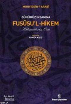 Günümüz İnsanına Fususu'l-Hikem; Hikmetlerin Özü - İnsan Yayınları