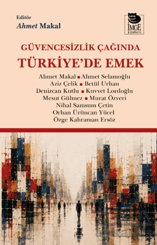 Güvencesizlik Çağında Türkiye'de Emek - İmge Kitabevi Yayınları