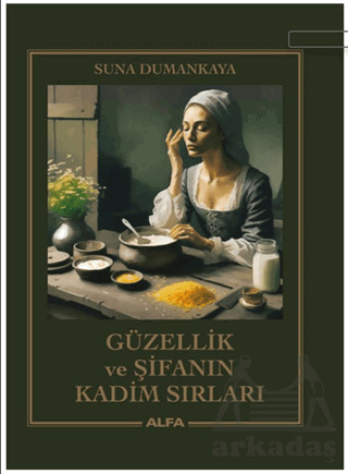 Güzellik Ve Şifanın Kadim Sırları - Alfa Yayınları