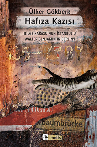 Hafıza Kazısı - Bilge Karasu’Nun İstanbul’U Walter Benjamin’İn Berlin’İ - Metis Yayınları