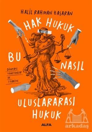 Hak Hukuk Bu Nasıl Uluslararası Hukuk - Alfa Yayınları
