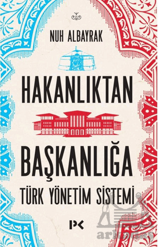 Hakanlıktan Başkanlığa: Türk Yönetim Sistemi - 2